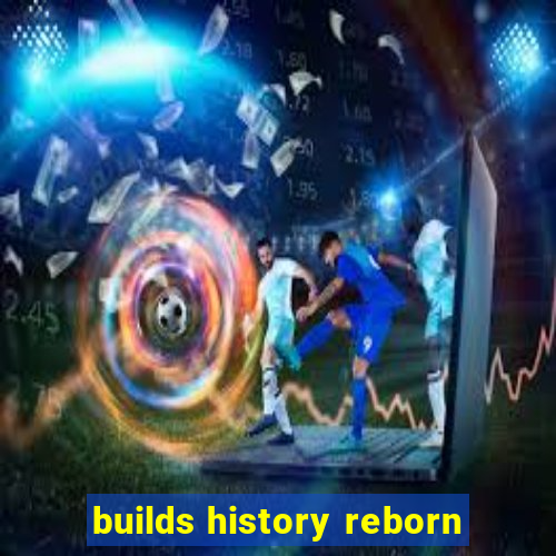 builds history reborn